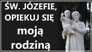 ŚWIĘTY JÓZEFIE, OPIEKUJ SIĘ MNĄ I MOJĄ RODZINĄ | Piękna modlitwa za rodzinę do świętego Józefa