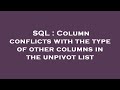 SQL : Column conflicts with the type of other columns in the unpivot list