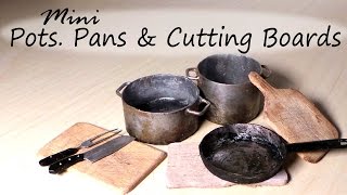 Miniature Kitchen Utensils; Pots, Frying Pan & Cutting Board Tutorial