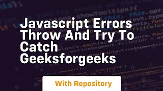javascript errors throw and try to catch geeksforgeeks