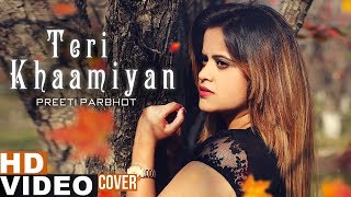Teri Khaamiyan (Cover Song) | Preeti Parbhot | Akhil | Jaani | B Praak | Latest Punjabi Song 2019