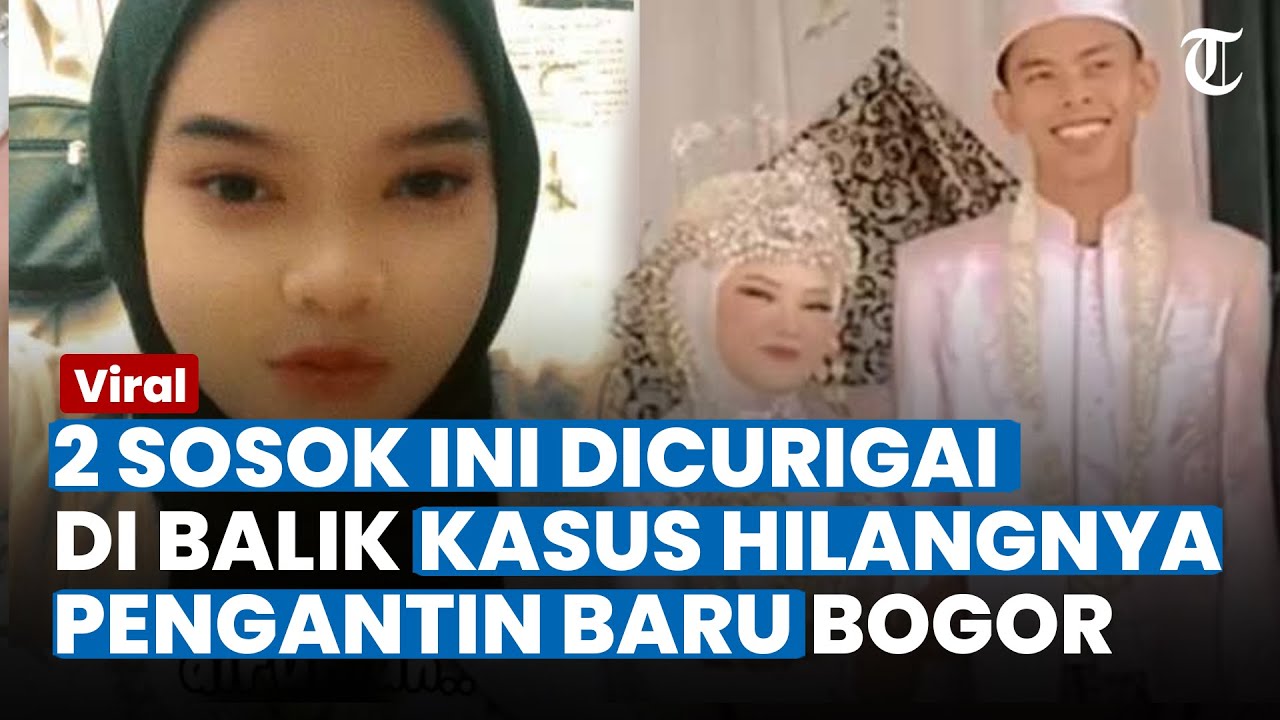 2 SOSOK INI DICURIGAI Di Balik Hilangnya Kasus Pengantin Baru Di Bogor ...