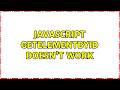 Javascript getelementbyid doesn't work (2 Solutions!!)