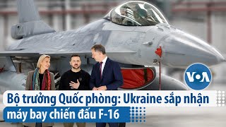 Bộ trưởng Quốc phòng: Ukraine sắp nhận máy bay chiến đấu F-16 | VOA Tiếng Việt
