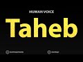 How To Pronounce Taheb