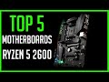 TOP 5 Best motherboards for Ryzen 5 2600 CPUs 2021