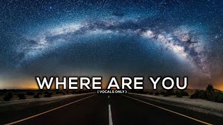 WHERE ARE YOU - HALAL BEATS ( VOCALS ONLY ) | NASHEED | #nasheed