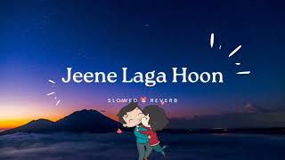 Jeene Laga Hoon || Slowed & Reverb || New Version #lofi