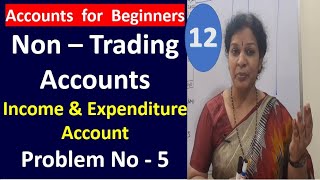 12. Income & Expenditure Account - Problem Number Number : 5