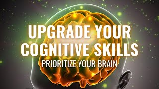 Prioritize Your Brain | Upgrade Your Cognitive Skills | Harness Your Brain Usage | Integrating Music