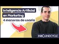 4 maneras de usar Inteligencia Artificial en Marketing