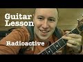 Radioactive- Guitar Lesson (EASY)- Imagine Dragons (Todd Downing)