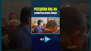 PEZEŞKİAN ABŞ-DƏ AZƏRBAYCAN DİLİNDƏ DANIŞDI