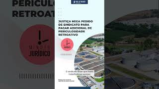 Minuto Jurídico - Justiça nega pedido de sindicato para pagar adicional de periculosidade retroativo