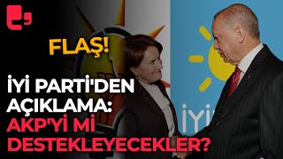 İYİ Parti'den açıklama: AKP'yi mi destekleyecekler?