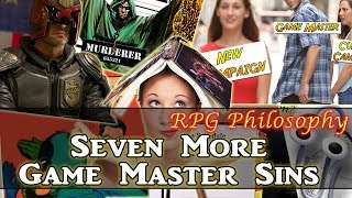 Seven More Game Master Sins - RPG Philosophy