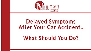 Delayed symptoms after a car accident... What should you do? – CA Attorney Frank Nunes explains