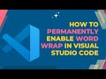How to Permanently Enable Word Wrap in Visual Studio Code | Easy Tech Tips