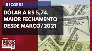 Dólar fecha no maior valor desde março: R$ 5,74