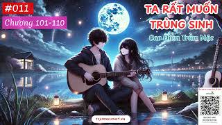 TA RẤT MUỐN TRÙNG SINH - TẬP 011 (CHƯƠNG 101-110) AUDIO | TÁC GIẢ: CAO ĐIỂM TRẦM MẶC | FULL DỊCH VIP