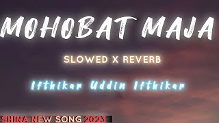 Yarai Mohobat Maja Slowed X Reverb-Ifthikar uddin Ifthikar-Shina New Songs 2023-gb New songs 2023