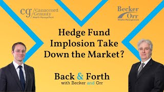 Will Hedge Fund Implosion Take Down the Market? - Back \u0026 Forth with Becker and Orr