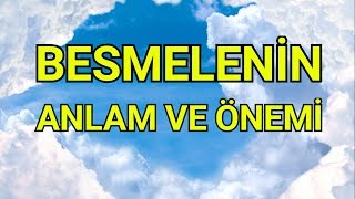 BESMELENİN ANLAM VE ÖNEMİ