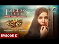 Umm-e-Ayesha Episode 17 - [Eng Sub] - Nimra Khan - Omer Shahzad - 28th March 2024 - HAR PAL GEO