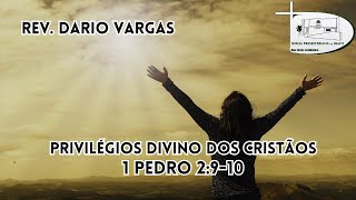 PRIVILÉGIOS DIVINO DOS CRISTÃOS - 1 Pedro 2:9-10 - Rev. Dario Vargas