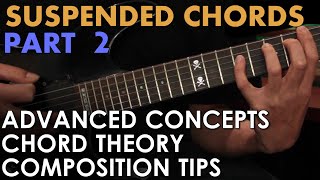 Sus Chords Pt 2: Advanced Chord Concepts and Suspended Variations [CHORDS + MUSIC THEORY]