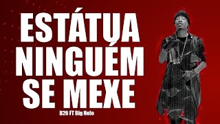 B26 FT Big Nelo, CEF, Lil Saint - ESTÁTUA NINGUÉM SE MEXE