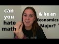 Can you HATE MATH & MAJOR in ECONOMICS? | Do you have to be GOOD at MATH? | *my honest opinion*