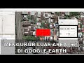 CARA MENGUKUR LUAS TANAH DI GOOGLE EARTH