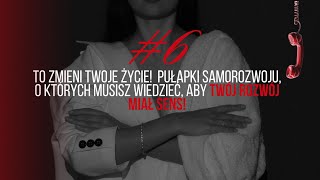 #6 To zmieni Twoje życie! Pułapki samorozwoju, o których musisz wiedzieć, aby Twój rozwój MIAŁ SENS!