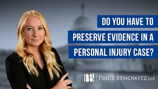 Do You Have to Preserve Evidence in a Personal Injury Case? | Price Benowitz LLP