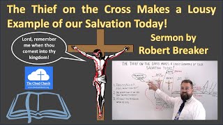 The Thief on the Cross Makes a Lousy Example of our Salvation Today!