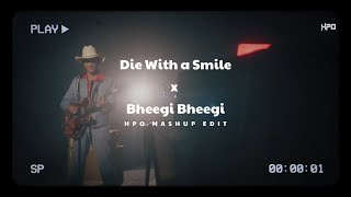 Die With a Smile x Bheegi Bheegi | HPO Mashup (FULL VERSION) | Bruno Mars x Pritam X James