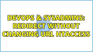 DevOps & SysAdmins: Redirect without changing url htaccess (2 Solutions!!)