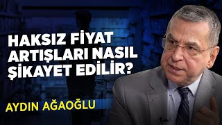 Haksız Fiyat Artışları Nasıl Şikayet Edilir? | Tüketici Konfederasyon Başkanı Aydın Ağaoğlu