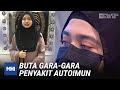 Buta Gara-Gara Penyakit Autoimun | MHI (10 Disember 2021)