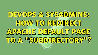 DevOps & SysAdmins: How to redirect Apache default page to a "subdirectory"? (2 Solutions!!)