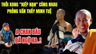 Thôi Xong Kiếp Nạn Cùng Nhau Phỏng Vấn Thầy Minh Tuệ, Achan Báu Đã Ngộ Ra!