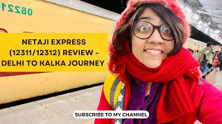 Delhi to Kalka by Train: Netaji Express 12311/12312 Review