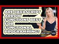 Are JavaScript Arrow Functions Best For Functional Programming? - JavaScript Toolkit