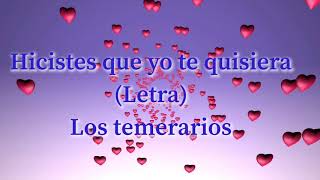 Los temerarios- hiciste que yo te quisiera  (Letra)