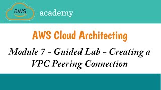 Module 7 Guided Lab || Creating a VPC Peering Connection || AWS Academy Cloud Architecting