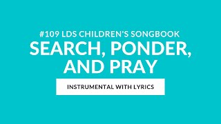 #109 | Search, Ponder, and Pray (Instrumental With Lyrics) | LDS Children's Songbook