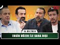 Ersin Düzen ile Saha Dışı | 16 Eylül 2024