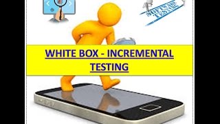 WHITE BOX - INCREMENTAL TESTING