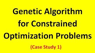 Genetic Algorithm for Constrained Optimization Problems (Case study 1)